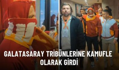 Galatasaray tribünlerine kamufle olarak girdi