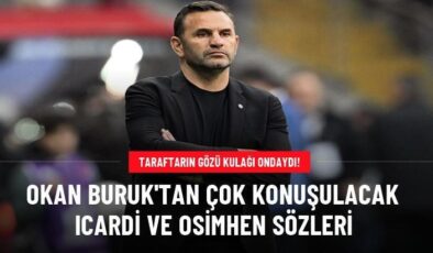 Okan Buruk’tan çok konuşulacak Icardi ve Osimhen sözleri